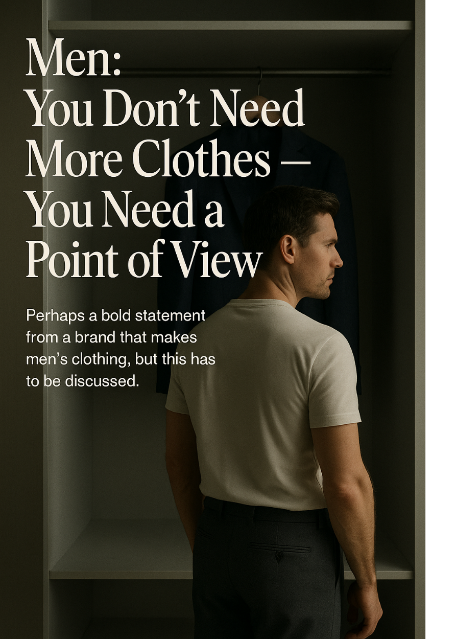Men: You Don't Need More Clothes - You Need a Point of View